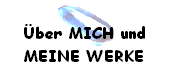 ber MICH und   MEINE WERKE