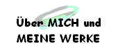 ber MICH und 
 MEINE WERKE